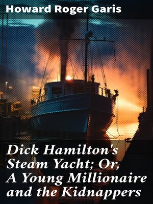cover image of Dick Hamilton's Steam Yacht; Or, a Young Millionaire and the Kidnappers